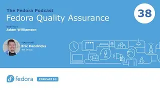 Fedora Quality Assurance | Fedora Podcast 38