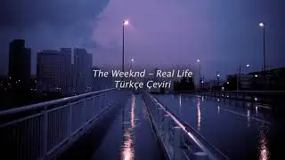 The Weeknd - Real Life / Türkçe Çeviri