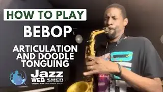 How To Play Bebop: Articulation and Doodle Tonguing