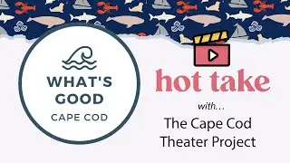 WGCC Hot Take - Cape Cod Theatre Project