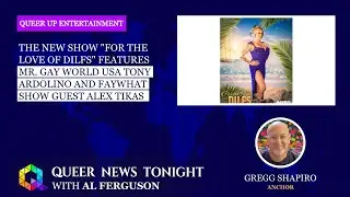 New Show For The Love Of DILFs Features Mr. Gay World USA Tony Ardolino & FayWhat Guest Alex Tikas