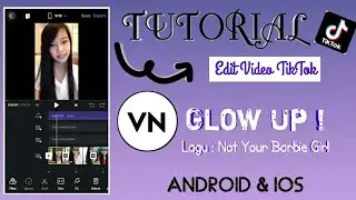 TUTORIAL EDIT VIDEO TIKTOK GLOW UP LAGU NOT YOUR BARBIE GIRL| Apk VN | DI ANDROID/IOS