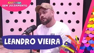 LEANDRO VIEIRA - CARNAVAL SEM JULGAMENTO - EPISÓDIO #6