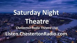 Saturday Night Theatre- Chesterton Radio Theatre Live