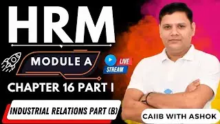 CAIIB 2024 || HRM MODULE D CHAPTER 16 PART I : Industrial Relations Part (B)