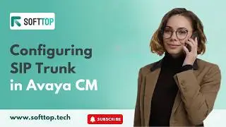 Configuring SIP Trunk in Avaya CM: Step-by-Step Guide with Softtop Solutions