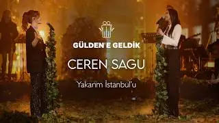 Gülden X Ceren Sagu - Yakarım İstanbul'u (Gülden'e Geldik) 