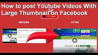 How To Post Youtube Videos With Large Thumbnails in Facebook Page