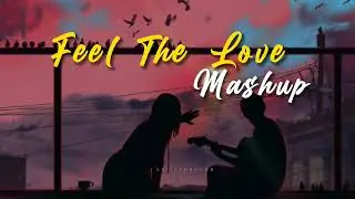 Feel The Love Mashup 2023 | Hindi Lofi Mashups | Trending Lofi Love Song #lofimashup