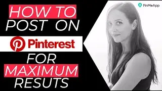 How to post on Pinterest for maximum results | PinMeApp Pinterest Tips