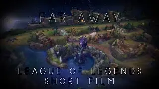 Far Away - League of Legends Short Film / Cinematic Montage