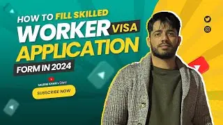 How to Fill Skilled Worker Visa Application Form in 2024 - Step by Step Process