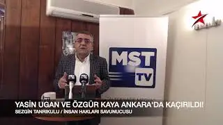 YASİN UGAN VE ÖZGÜR KAYA NEREDE? SEZGİN TANRIKULU AİLELERİYLE GÖRÜŞTÜ