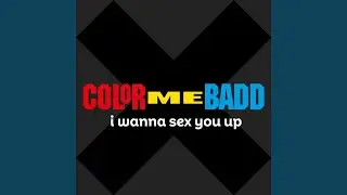 I Wanna Sex You Up (Love You Up Mix)