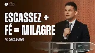 ESCASSEZ + FÉ = MILAGRE | Pr. Diego Barros