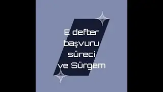 E Defter başvuru süreci ve Sürgem zorunlu eğitimi kredilendirme işlemleri