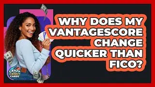Why Does My VantageScore Change Quicker Than FICO? - Crazy About Credit Cards