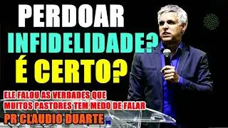 PERDOAR INFIDELIDADE?    Pr.Claudio Duarte Pregação