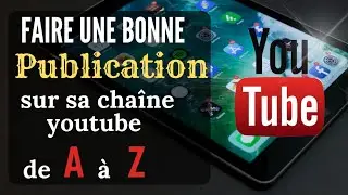 Comment faire une publication sur sa chaîne Youtube de A à Z, très simple (