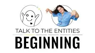 Talk To The Entities - BEGINNING CLASS