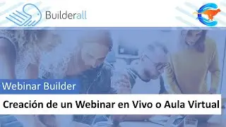 Webinar Builder -  Creación de un Webinar Tipo Transmisión en Vivo o Aula Virtual