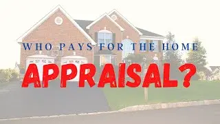 Who Pays for the Home Appraisal?