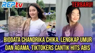 TERBARU! BIODATA CHANDRIKA CHIKA, LENGKAP UMUR & AGAMA, TIKTOKERS CANTIK HITS ABIS