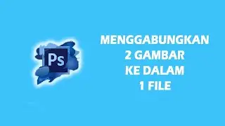 Cara menggabungkan 2 gambar ke dalam 1 file di photoshop | Belajar photoshop