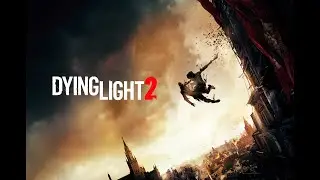 Dying Light 2 : Stay Human | Начало | Посмотрим, что из себя представляет