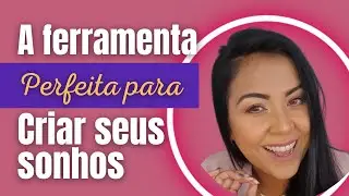 A FERRAMENTA perfeita para CRIAR seus SONHOS  - Realize seus Objetivos com PROPÓSITO DE VIDA