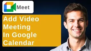How To Add A Video Meeting To A Google Calendar Invite [2025 Guide]