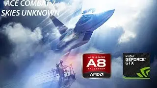Ace Combat 7: Skies Unknown on AMD A8 7600 and GTX 1050 TI