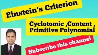 (Lecture 12) Eisenstein's Criterion, cyclotomic polynomial, Content and Primitive Polynomial,