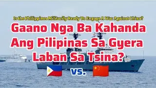 Is The Philippines Militarily Ready To Engage A War Against China?