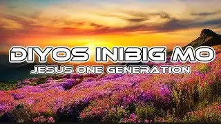 DIYOS INIBIG MO - Jesus One Generation (Lyrics) Christian song