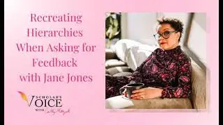 224: Recreating Hierarchies When Asking for Feedback with Jane Jones