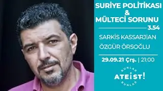 SURİYE POLİTİKASI & MÜLTECİ SORUNU - Bunlar Ateist! - 3.54 - Sarkis Kassarjian, Özgür Örsoğlu