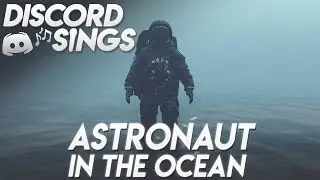 ASTRONAUT IN THE OCEAN (Rolling Down in the Deep) - Discord Sings