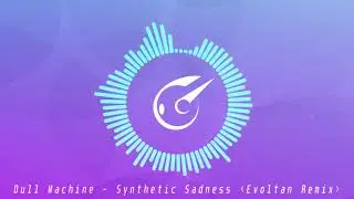 [Dubstep] Dull Machine - Synthetic Sadness (Evoltan Remix)