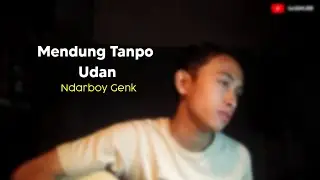 MENDUNG TANPO UDAN - Ndarboy Genk cover saidnurr