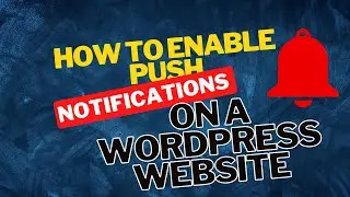 How to Enable Push Notifications on a WordPress Website