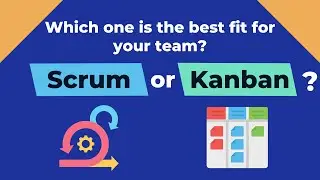 Scrum or Kanban - The Key Differences You Need to Know