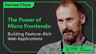 Dariusz Chyla "The Power of Micro Frontends: Building Feature-Rich Web Applications" Code Europe '23