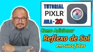 TUTORIAL - PIXLR EDITOR - COMO ADICIONAR REFLEXO DE SOL EM FOTOS - AULA 20