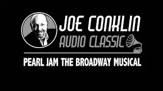 Joe Conklin Audio Classic: Pearl Jam The Broadway Musical