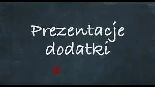 9. Prezentacje - dodatki  / tutorial edukator.pl