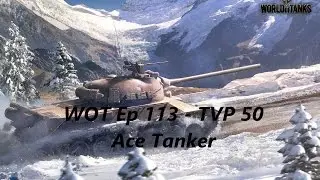 WOT Ep 113 - TVP 50 Ace 10k damage in platoon (Analysis)