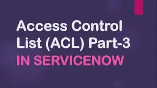 Access Control List (ACL) Part-3 in #ServiceNow| How to debug an ACL|#ACL in ServiceNow