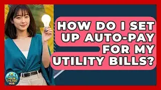 How Do I Set Up Auto-Pay for My Utility Bills? - Your Utilities Hub