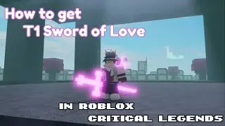 How to Get T1 Sword of Love in Roblox Critical Legends